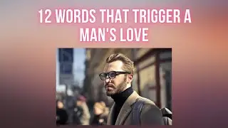12 Words That Trigger A Man's Love + What Is The 12 Word Phrase Hero Instinct Solution