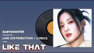 BABYMONSTER - Like That / Line Distribution + Lyrics (파트분배 + 가사)