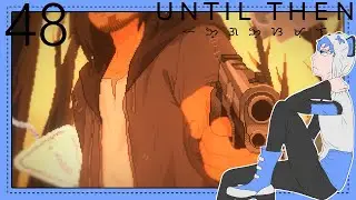 What the hell is going on - Until Then #48