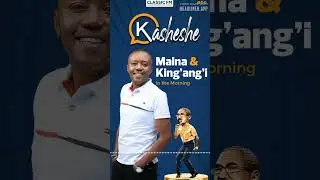 #MainaAndKingangi#ClassicKasheshe