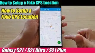 Galaxy S21/Ultra/Plus: How to Setup a Fake GPS Location