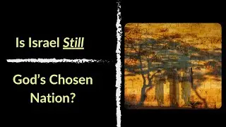 Israel and the Jewish People - Still God's Chosen??