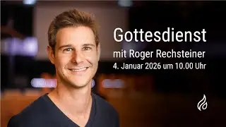 26-01-04 Gottesdienst mit Roger Rechsteiner