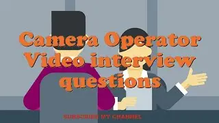 Camera Operator Video interview questions