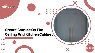 [Ceiling Module FAQs] How to Create Cornice on the Ceiling and Kitchen Cabinet | AiHouse