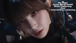 My Best Kpop Song 2025 Most Listening And Interesting Listening