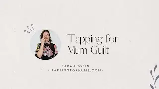 Tapping for Mum Guilt