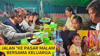 PULANG DARI SINGKAWANG LANJUT KE PASAR MALAM DAN MAKAN BERSAMA