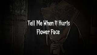 Tell Me When It Hurts - Flower Face |  Lyrics Video