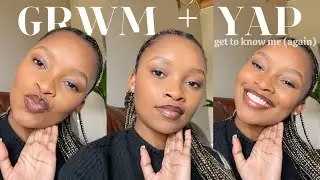 GRWM + yap | GET TO KNOW ME again