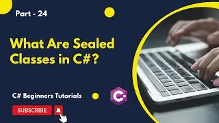 Part 24 - What Are Sealed Classes in C# | C# Tutorial for Beginners