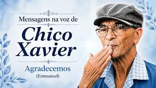 Mensagem na voz de Chico Xavier - Agradecemos