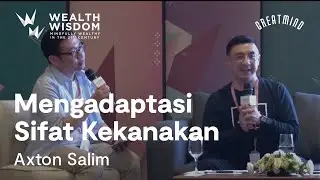 Wealth Wisdom Presents Axton Salim: Mengadaptasi Sifat Kekanakan