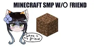 Playing my and my friend's minecraft SMP without my friend(lol)|| Pre-debut stream 68 [ENG PNGtuber]