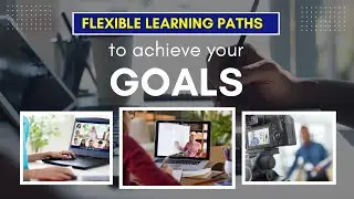 Flexible Learning Paths To Achieve Your Goals