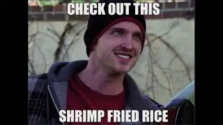 Yo Mr White, check out this shrimp fried rice (Breaking Bad meme)