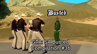 GTA: SA - Busted Compilation Part #36