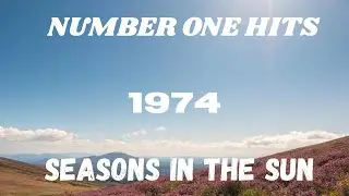 NUMBER ONE HITS...1974...Seasons in the Sun.