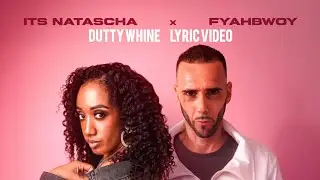 Its Natascha X Fyahbwoy - Dutty Whine [Official Lyric Video]