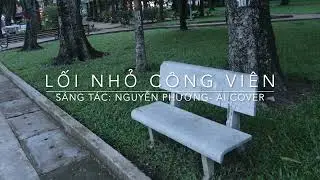 Lối nhỏ c&ocirc;ng vi&ecirc;n - S&aacute;ng t&aacute;c: Nguyễn Phương - AI cover
