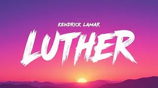 Kendrick Lamar & SZA &ndash; luther (Lyrics) | Smooth Hip-Hop Soul Lyric Video