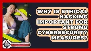 Why Is Ethical Hacking Important For Strong Cybersecurity Measures? - Crisis Response Coach