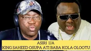 ASIRI IJA AARIN BABA KOLA OLOOTU Ati KING SAHEED OSUPA TI TU OO