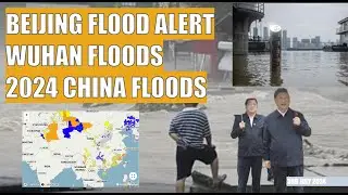 BEIJING FLOOD ALERT WUHAN FLOODS 2024 CHINA FLOODS REPORT