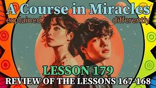 L179: Review of the lessons 167-168 [A Course in Miracles, explained differently]