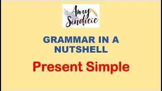 GRAMMAR IN A NUTSHELL   Present Simple