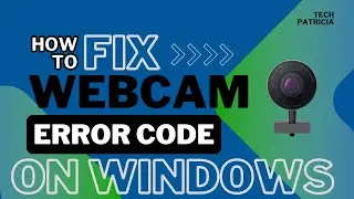 How to Fix Webcam Error Code 0xA00F4271 on Windows