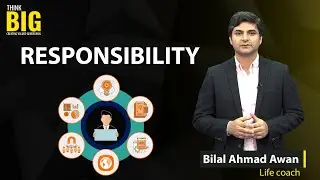 Responsibility | Think Big | Bilal Ahmad