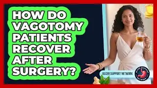 How Do Vagotomy Patients Recover After Surgery? - Ulcer Support Network