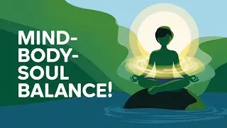 How to Balance Your Mind, Body, and Soul!