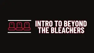 Intro to Beyond the Bleachers