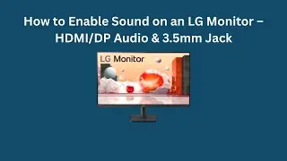 Как включить звук на мониторе LG &ndash; через HDMI/DP-аудио и 3,5-мм разъем