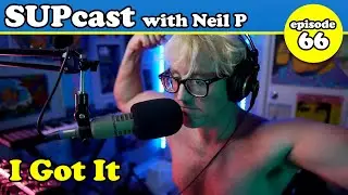 I Got It | SUPcast w/ Neil P #66