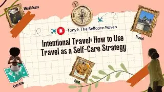 Intentional Travel: How to Use Travel as a Self-Care Strategy