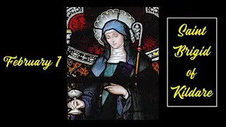 Feb 1 | Saint Brigid of Kildare - The Woman Whose Heart Overflowed with Kindness