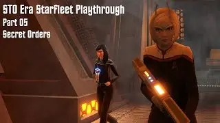 Starfleet Playthrough - Part 5 | Secret Orders | Star Trek Online | No Commentary | Unedited