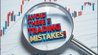 The 3 Most Common Trading Mistakes (And How to Avoid Them)