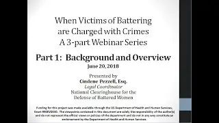 Part 1 - When Victims of Battering are Charged with Crimes   Background and Overview 6-20-2018