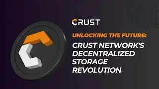 Unlocking the Future: Crust Network's Decentralized Storage Revolution