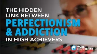 The Hidden Link Between Perfectionism and Addiction in High Achievers | More Than Rehab