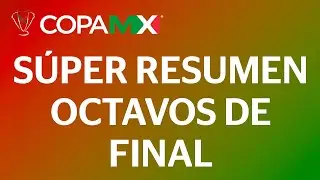 S&uacute;per Resumen | Copa MX - Octavos de Final