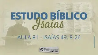 Aula 81: Isaías 49. 8-26  -  RESPOSTAS EM TEMPO DE RESTAURAÇÃO