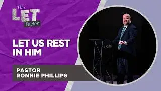 Let Us Rest In Him | Pastor Ronnie Phillips