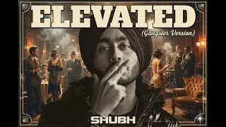 Elevated - Shubh | Gangster Version 2 | Westcoast Punjabi Song | California Gangster | 2026