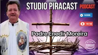 STUDIO PIRACAST - PADRE ENEDIR MOREIRA