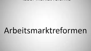 How to say labor market reforms in German? Arbeitsmarktreformen